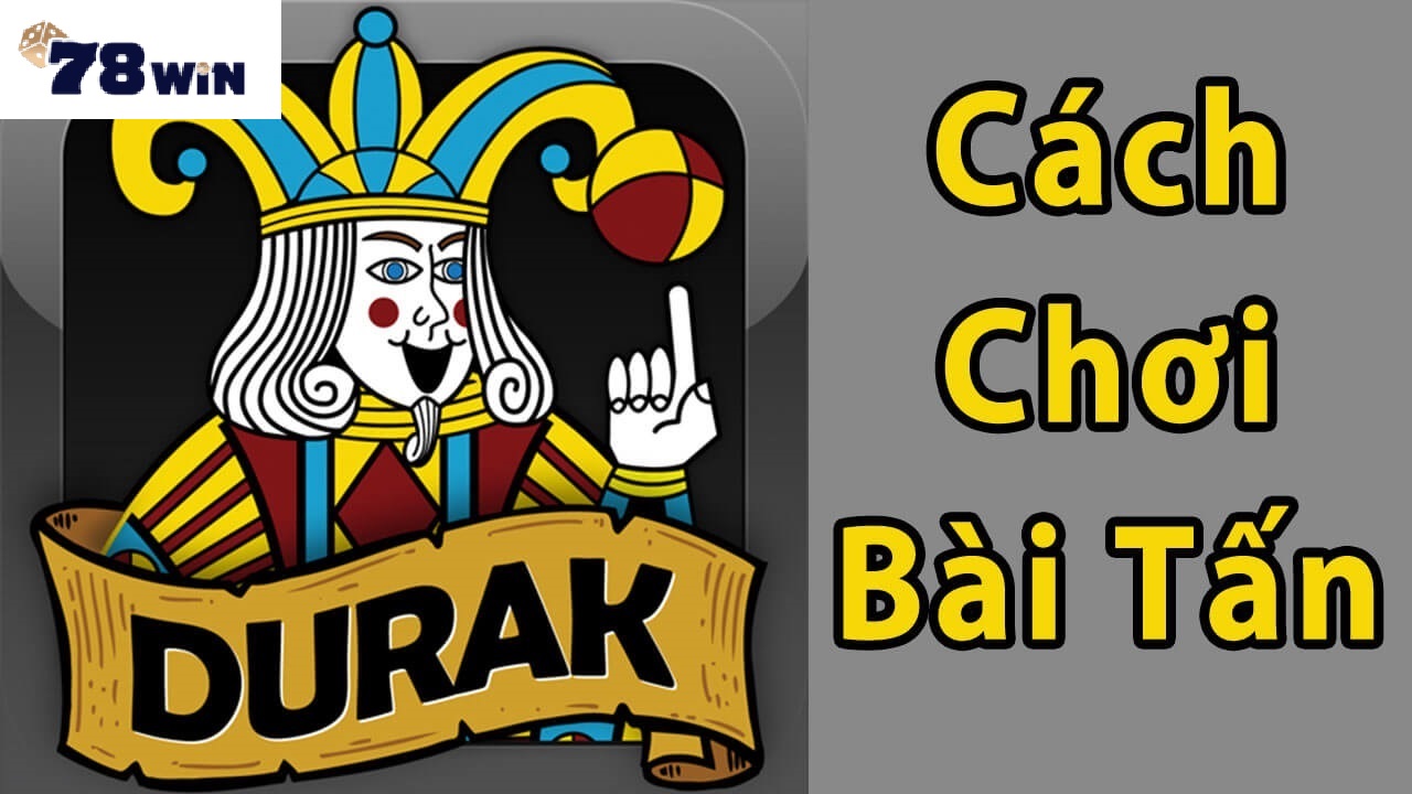 Cách chơi Bài Tấn 78win cơ bản