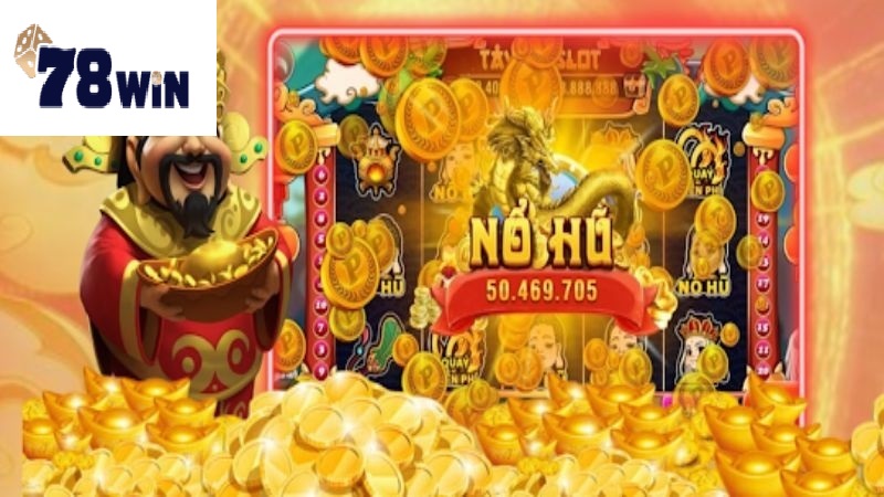 Nổ hũ Thần tài 78win, game chơi hấp dẫn số 1